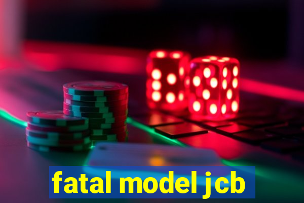 fatal model jcb